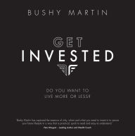 Title: Get Invested: Do you want to live more or less?, Author: Bushy Martin
