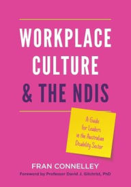 Title: Workplace Culture and the NDIS: A guide for leaders in the Australian disability sector, Author: Fran Connelley