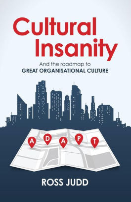 Cultural Insanity: And the roadmap to Great Organisational Culture