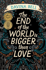 Title: The End of the World Is Bigger than Love: Winner of the 2021 CBCA Book of the Year for Older Readers, Author: Davina Bell