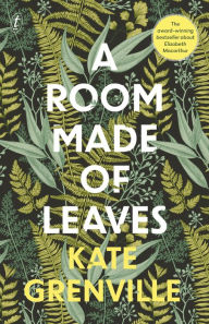 Title: A Room Made of Leaves, Author: Kate Grenville
