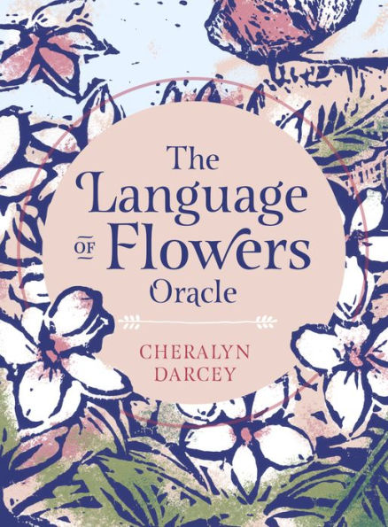 The Language of Flowers Oracle: Sacred botanical guidance and support