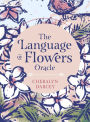 The Language of Flowers Oracle: Sacred botanical guidance and support