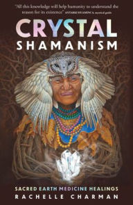 Title: Crystal Shamanism: Sacred earth medicine healings, Author: Rachelle Charman