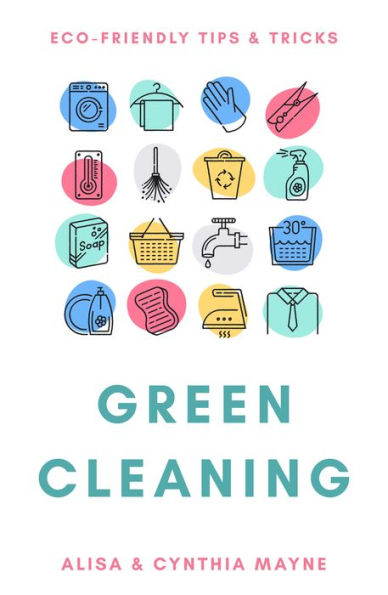 Green Cleaning: Eco-Friendly Tips & Tricks