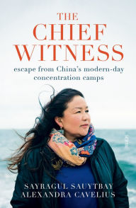 Ebook kindle gratis italiano download The Chief Witness: escape from China's modern-day concentration camps by Sayragul Sauytbay, Alexandra Cavelius, Caroline Waight