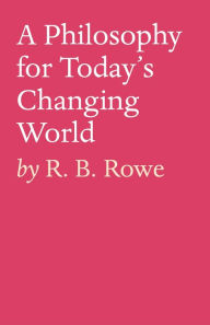 Title: A Philosophy for Today's Changing World, Author: R. B. Rowe