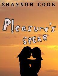 Title: Pleasure's Spear, Author: Shannon Cook