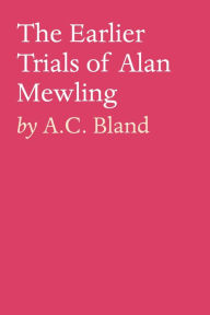 Title: The Earlier Trials of Alan Mewling, Author: A.C. Bland