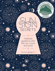 Title: Sun Sign Secrets: Celestial Guidance with the Sun, Moon, and Stars, Author: Patsy Bennett