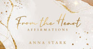 Title: From the Heart: Affirmations, Author: Anna Stark