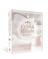 Title: Crystal Rituals by the Moon: Raising Your Vibration through Every Lunar Cycle, Author: Leah Shoman