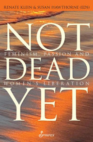 Free ebooks download for ipad Not Dead Yet: Feminism, Passion and Women's Liberation