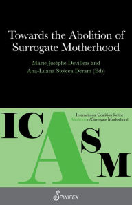 Title: Towards the Abolition of Surrogate Motherhood, Author: Marie-Josïphe Devillers