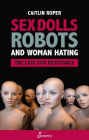 Sex Dolls, Robots and Woman Hating: The Case for Resistance