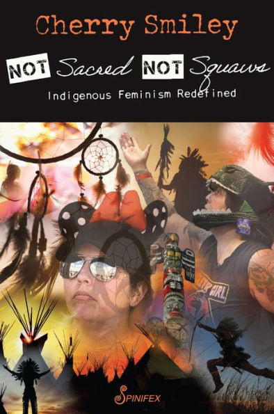 Not Sacred, Squaws: Indigenous Feminism Redefined