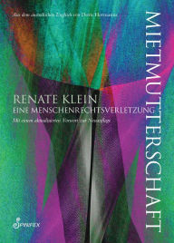 Title: Mietmutterschaft.: Eine Menschenrechtsverletzung, Author: Renate Klein
