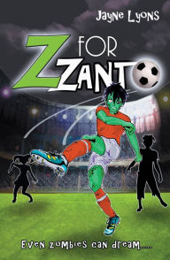 Title: Z for Zanto: Even zombies can dream, Author: Jayne Lyons