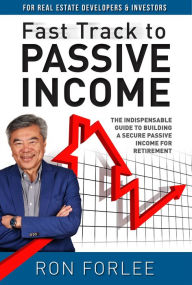 Title: Fast Track to Passive Income: The indispensable guide to building a secure passive income for retirement, Author: Ron Forlee