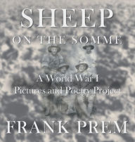 Title: Sheep On The Somme: A World War I Picture and Poetry Book, Author: Frank Prem
