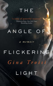 Title: The Angle of Flickering Light, Author: Gina Troisi