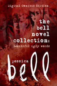 Title: The Bell Novel Collection: Beautiful Ugly Words, Author: Jessica Bell