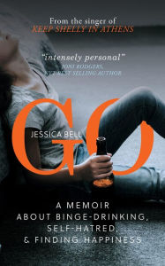 Title: GO: A Memoir about Binge-drinking, Self-hatred, and Finding Happiness, Author: Jessica Bell