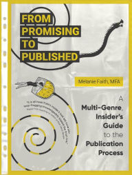 Title: From Promising to Published: A Multi-Genre, Insider's Guide to the Publication Process, Author: Melanie Faith