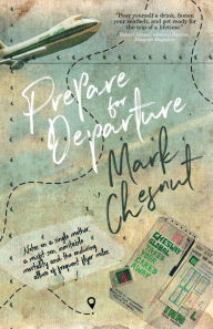 Title: Prepare for Departure: Notes on a single mother, a misfit son, inevitable mortality and the enduring allure of frequent flyer miles, Author: Mark Chesnut