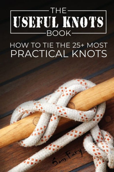 the Useful Knots Book: How to Tie 25+ Most Practical