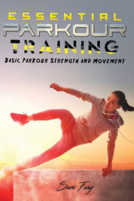 Title: Essential Parkour Training: Basic Parkour Strength and Movement, Author: Sam Fury