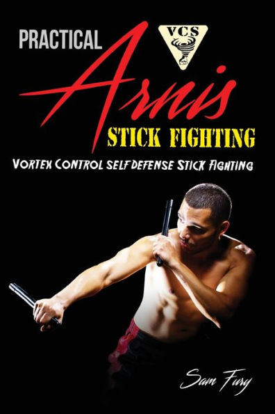 Practical Arnis Stick Fighting: Vortex Control Stick Fighting for Self Defense