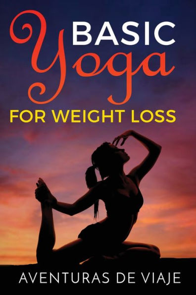 Basic Yoga for Weight Loss: 11 Sequences Losing with
