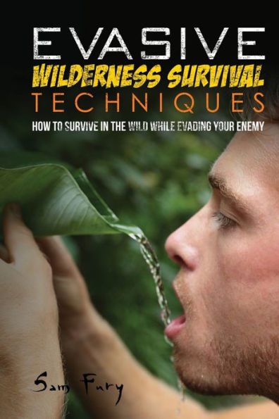 Evasive Wilderness Survival Techniques: How to Survive in the Wild While Evading Your Captors