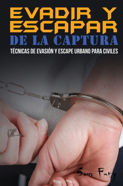 Evadir y Escapar de la Captura: Tï¿½cnicas de Evasiï¿½n y Escape Urbano para Civiles