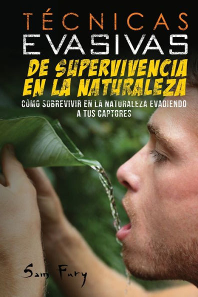 Técnicas Evasivas de Supervivencia en la Naturaleza: Cómo Sobrevivir Naturaleza Evadiendo a tus Captores