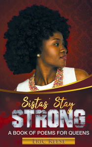 Title: Sistas Stay Strong: A Book of Poems for Queens, Author: Eric Reese