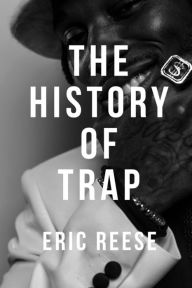 Title: The History of Trap, Author: Eric Reese