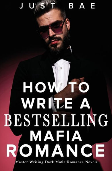 How to Write A Bestselling Mafia Romance: Master Writing Dark Romance Novels