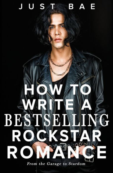 How to Write a Bestselling Rockstar Romance: From the Garage Stardom