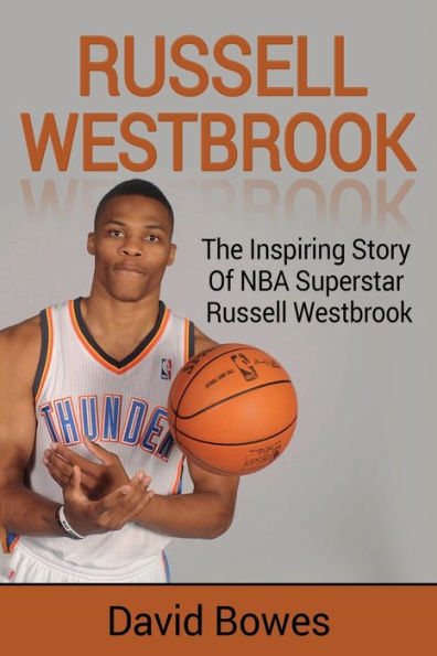 Russell Westbrook: The inspiring story of NBA superstar Westbrook