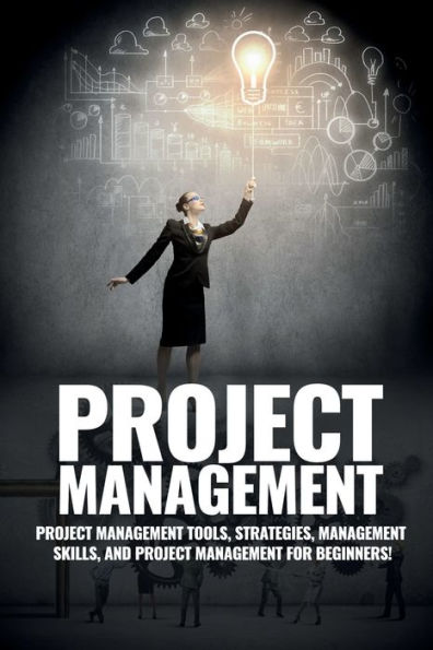 Project Management: Management, Management Tips and Strategies, How to Control a Team Complete