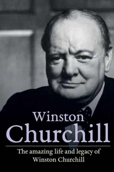 Winston Churchill: The amazing life and legacy of Churchill