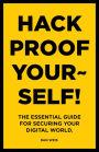 Hack Proof Yourself!: The essential guide for securing your digital world