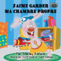 J'aime garder ma chambre propre: I Love to Keep My Room Clean - French edition