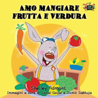Title: Amo mangiare frutta e verdura: I Love to Eat Fruits and Vegetables (Italian Edition), Author: Shelley Admont