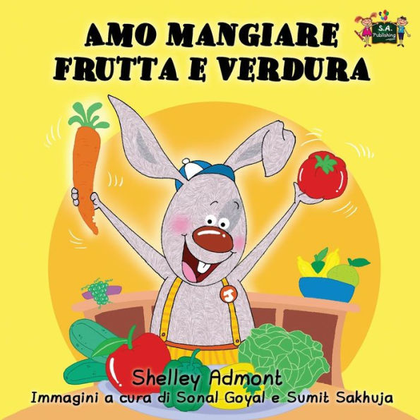 Amo mangiare frutta e verdura: I Love to Eat Fruits and Vegetables (Italian Edition)
