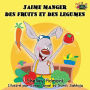 J'aime manger des fruits et des legumes: I Love to Eat Fruits and Vegetables (French Edition)