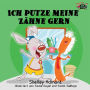 Ich putze meine Zähne gern: I Love to Brush My Teeth (German Edition)