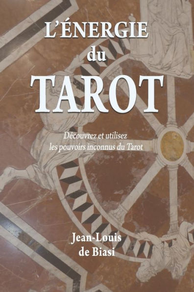 L'énergie du Tarot: Découvrez et utilisez les pouvoirs inconnus du Tarot
